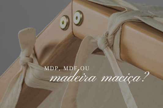 MDP, MDF ou Madeira Maciça? Faça uma escolha consciente